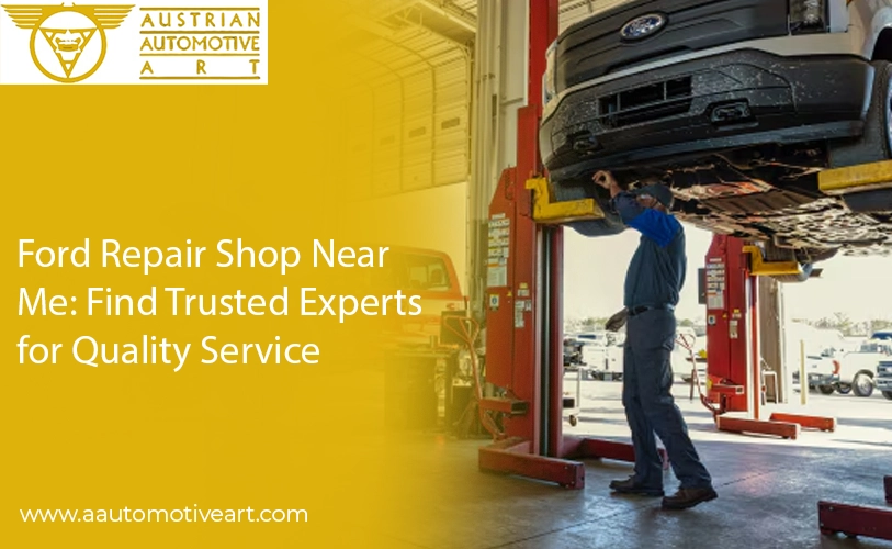 Ford Repair Shop Near Me: Find Trusted Experts for Quality Service in Dubai